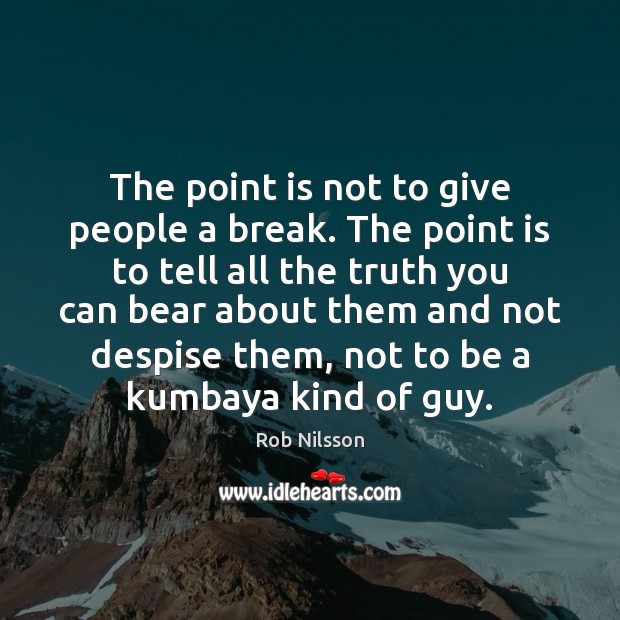 The point is not to give people a break. The point is Image