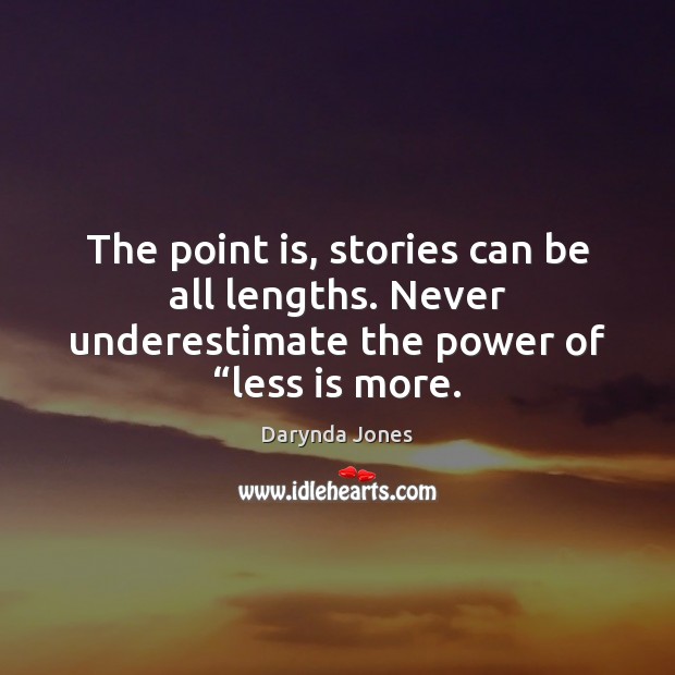 The point is, stories can be all lengths. Never underestimate the power Darynda Jones Picture Quote