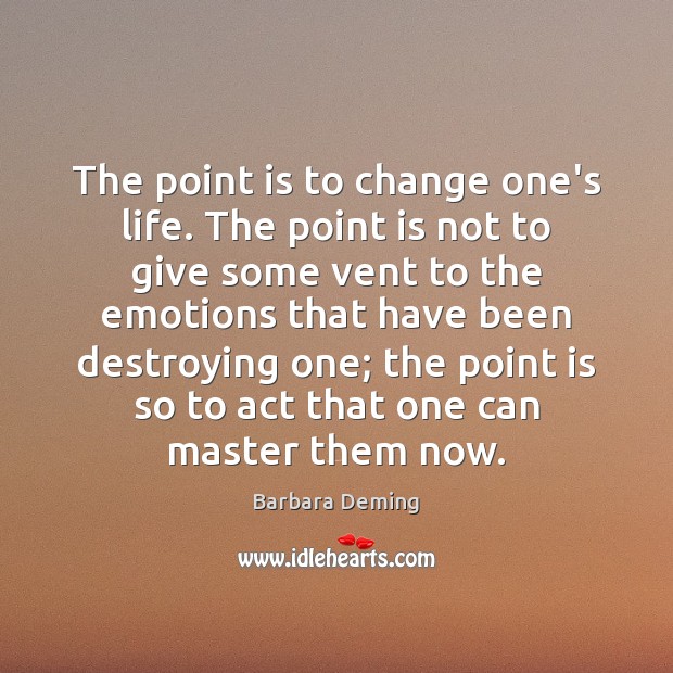 The point is to change one’s life. The point is not to Image