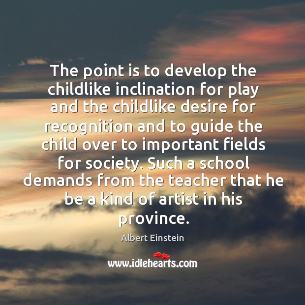 The point is to develop the childlike inclination for play and the Image