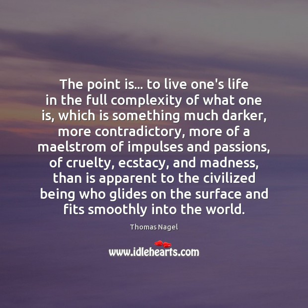 The point is… to live one’s life in the full complexity of Image