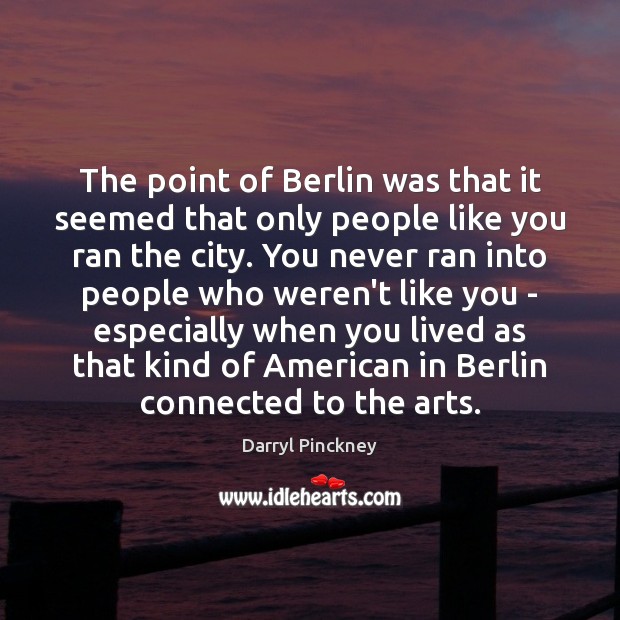 The point of Berlin was that it seemed that only people like Darryl Pinckney Picture Quote