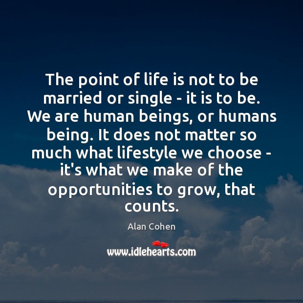 The point of life is not to be married or single – Alan Cohen Picture Quote