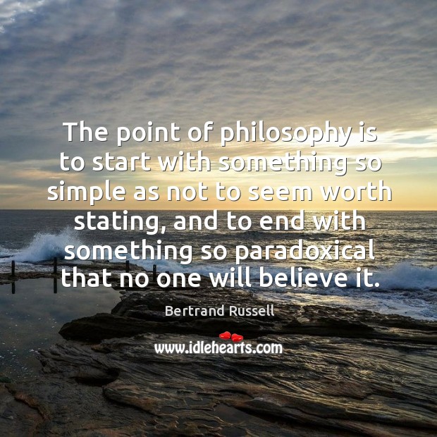 The point of philosophy is to start with something so simple as not to seem worth stating Bertrand Russell Picture Quote