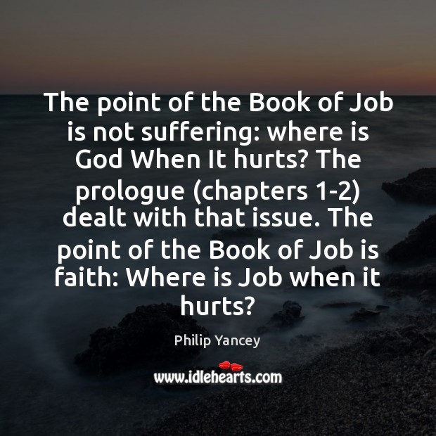 The point of the Book of Job is not suffering: where is Philip Yancey Picture Quote