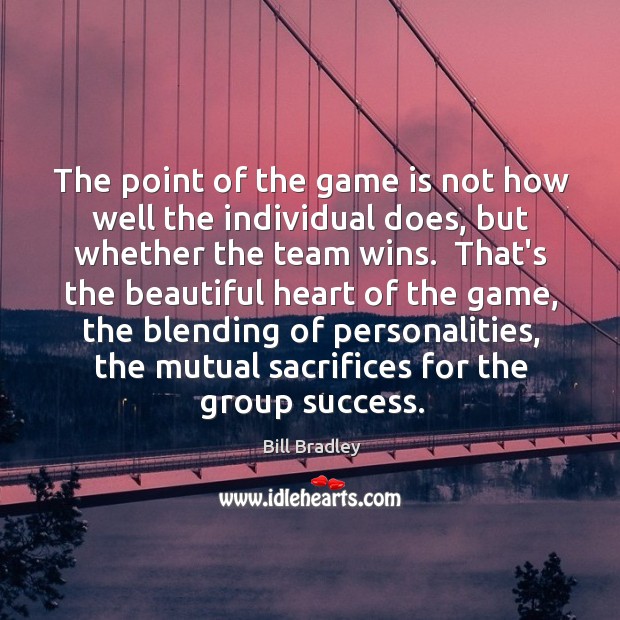 The point of the game is not how well the individual does, Bill Bradley Picture Quote