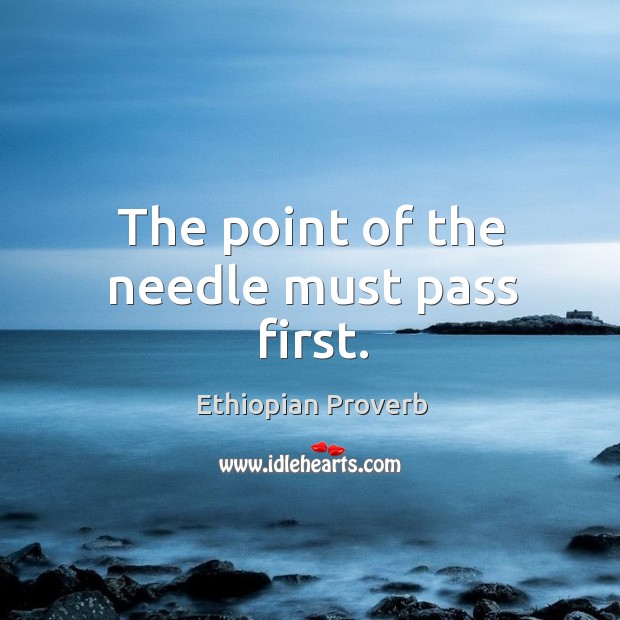 The point of the needle must pass first. Ethiopian Proverbs Image