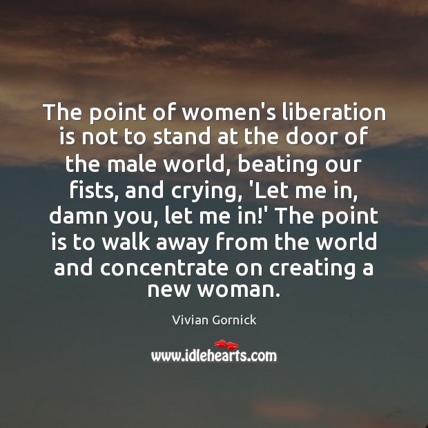 The point of women’s liberation is not to stand at the door Image