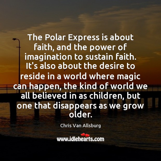 The Polar Express is about faith, and the power of imagination to 