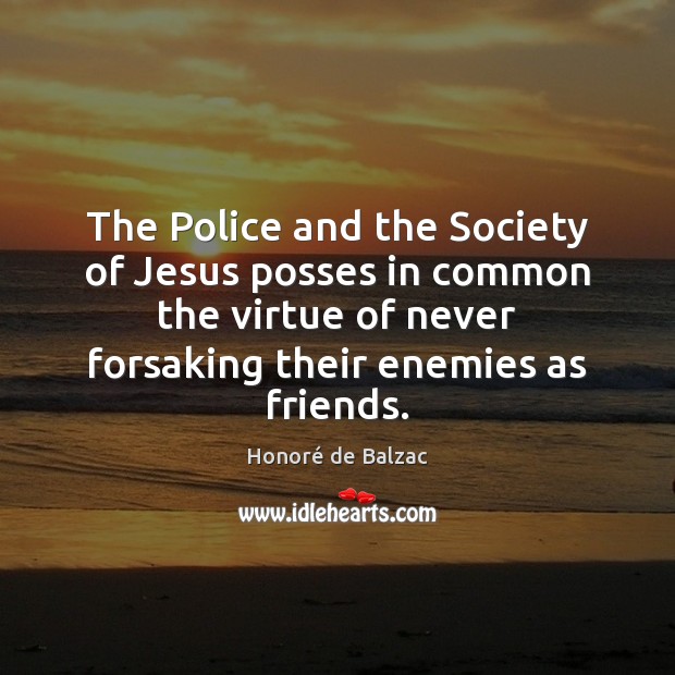 The Police and the Society of Jesus posses in common the virtue Honoré de Balzac Picture Quote