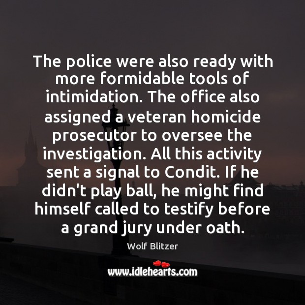 The police were also ready with more formidable tools of intimidation. The Wolf Blitzer Picture Quote