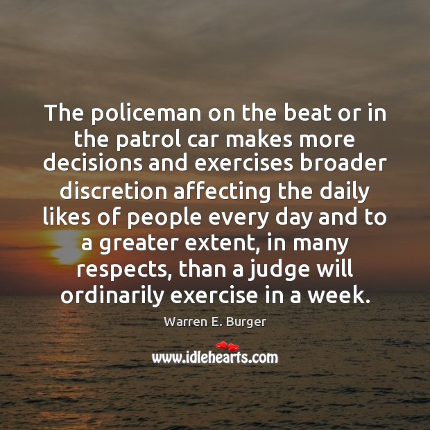 The policeman on the beat or in the patrol car makes more Warren E. Burger Picture Quote