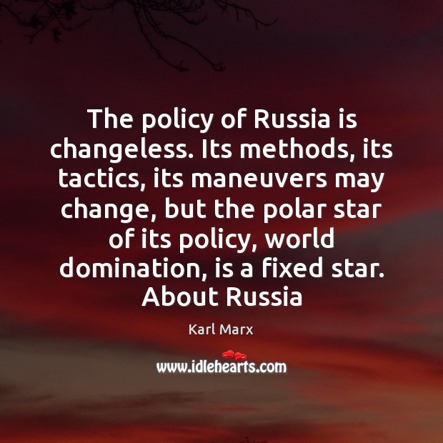 The policy of Russia is changeless. Its methods, its tactics, its maneuvers Image