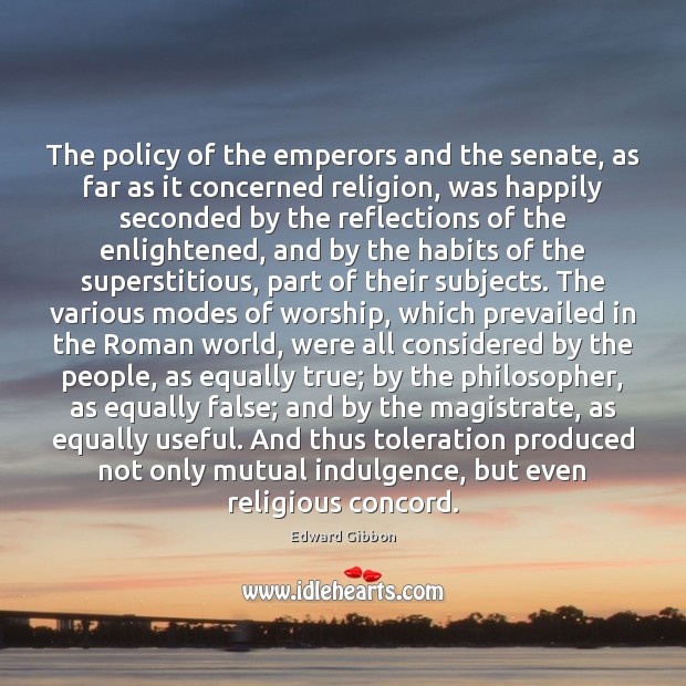 The policy of the emperors and the senate, as far as it Edward Gibbon Picture Quote