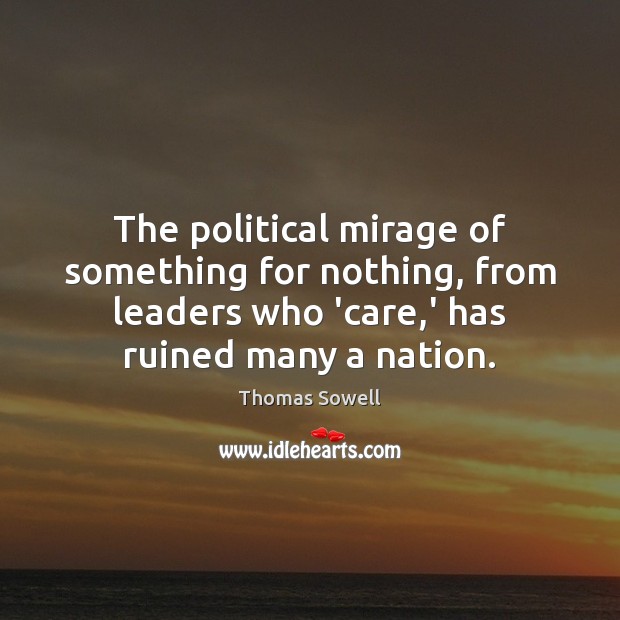 The political mirage of something for nothing, from leaders who ‘care,’ Thomas Sowell Picture Quote