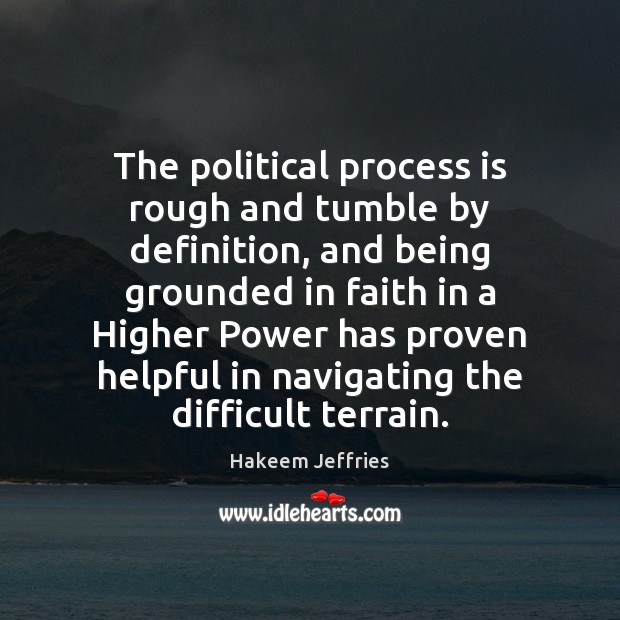 The political process is rough and tumble by definition, and being grounded Hakeem Jeffries Picture Quote