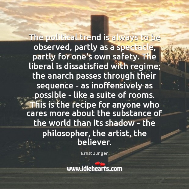 The political trend is always to be observed, partly as a spectacle, Ernst Junger Picture Quote