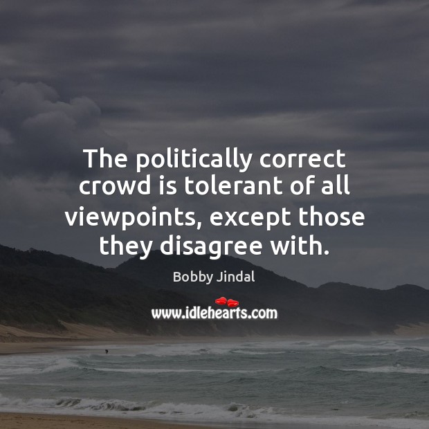 The politically correct crowd is tolerant of all viewpoints, except those they Image