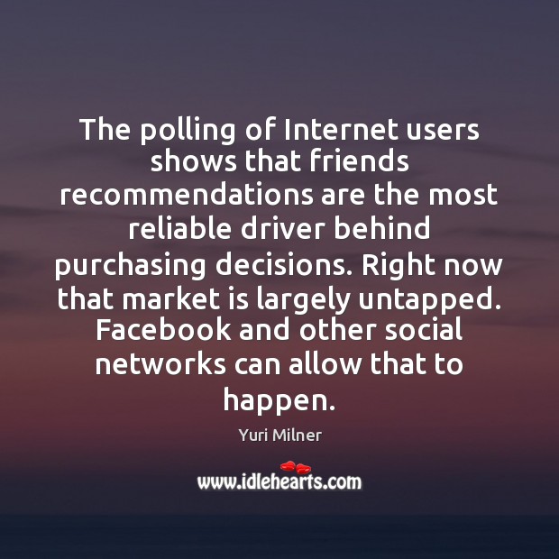The polling of Internet users shows that friends recommendations are the most Yuri Milner Picture Quote