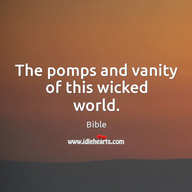 The pomps and vanity of this wicked world. Image
