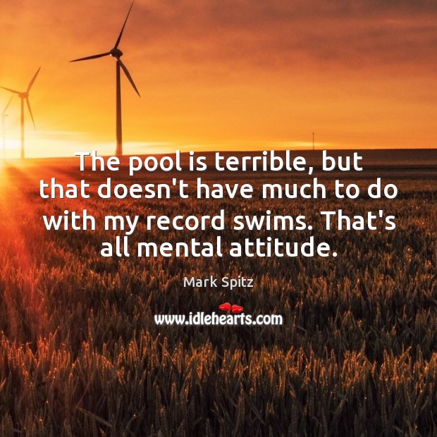 The pool is terrible, but that doesn’t have much to do with Mark Spitz Picture Quote