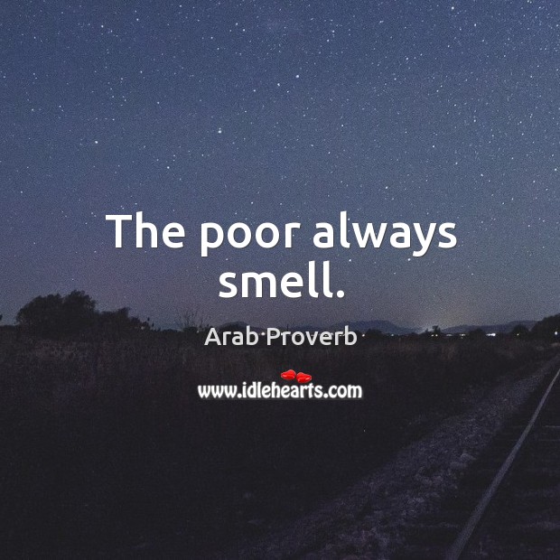The poor always smell. Arab Proverbs Image