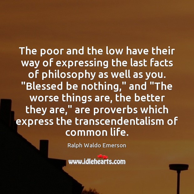 The poor and the low have their way of expressing the last Ralph Waldo Emerson Picture Quote