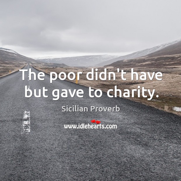 The poor didn’t have but gave to charity. Image