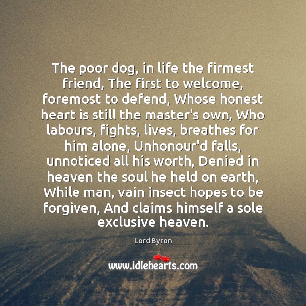 The poor dog, in life the firmest friend, The first to welcome, Lord Byron Picture Quote