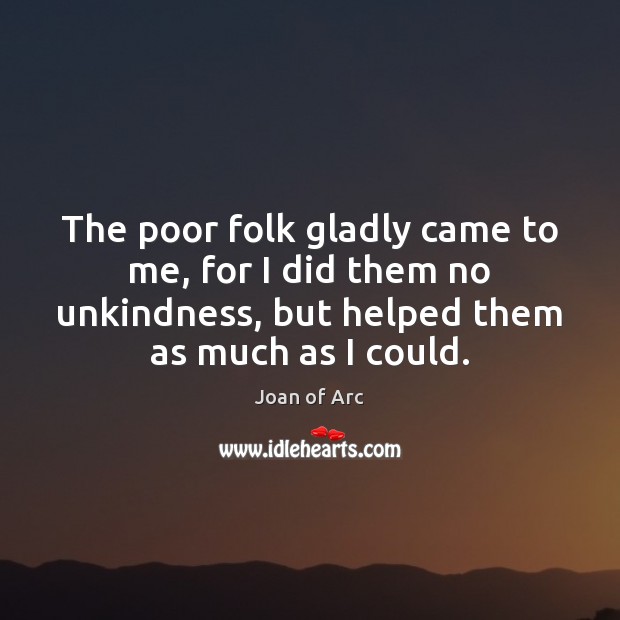 The poor folk gladly came to me, for I did them no Image