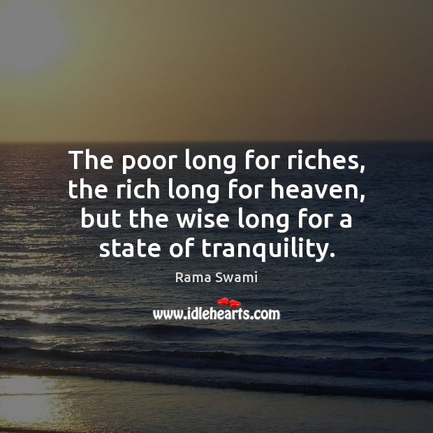The poor long for riches, the rich long for heaven, but the Rama Swami Picture Quote