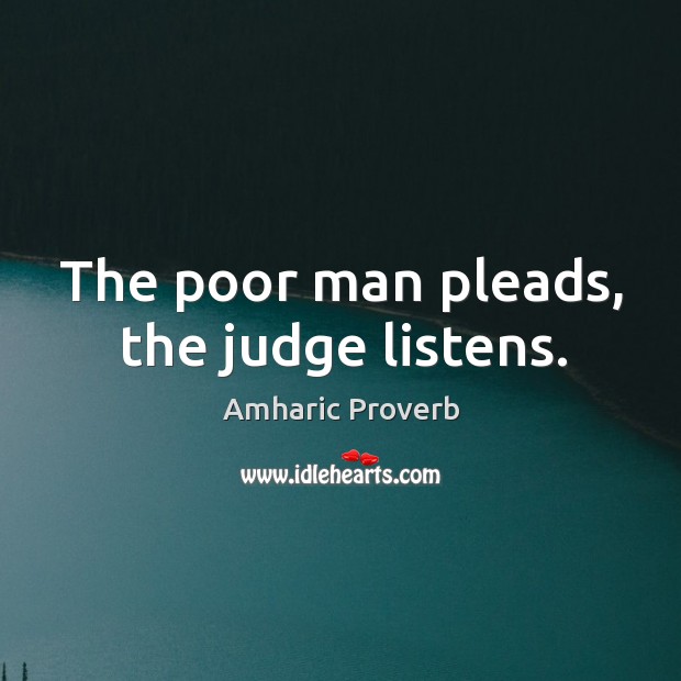 The poor man pleads, the judge listens. Image