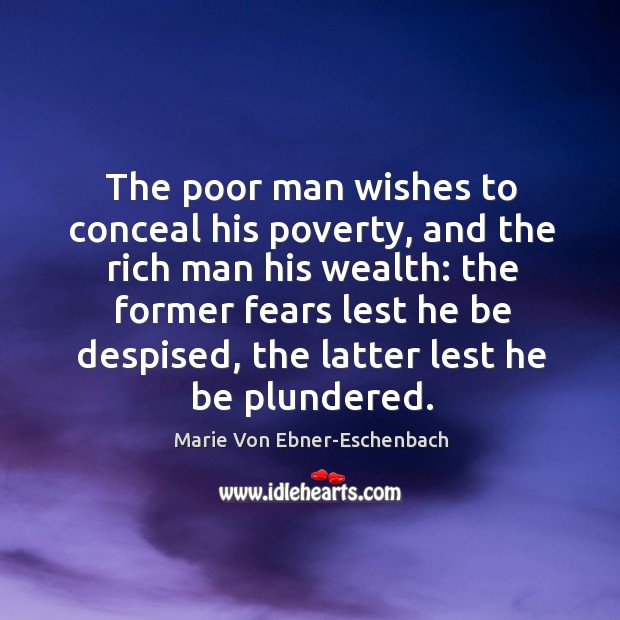 The poor man wishes to conceal his poverty, and the rich man his wealth: Image