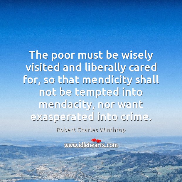 The poor must be wisely visited and liberally cared for, so that Crime Quotes Image