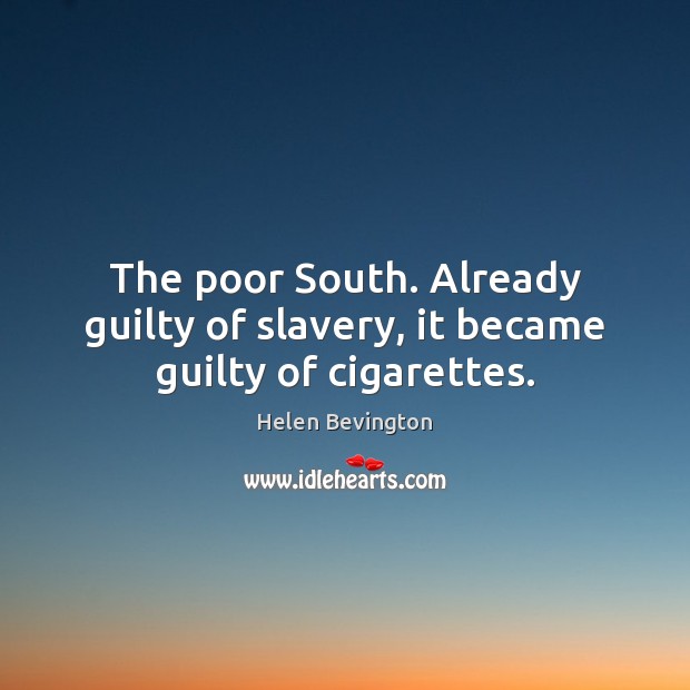 The poor South. Already guilty of slavery, it became guilty of cigarettes. Image