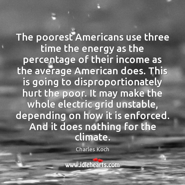 The poorest Americans use three time the energy as the percentage of Charles Koch Picture Quote