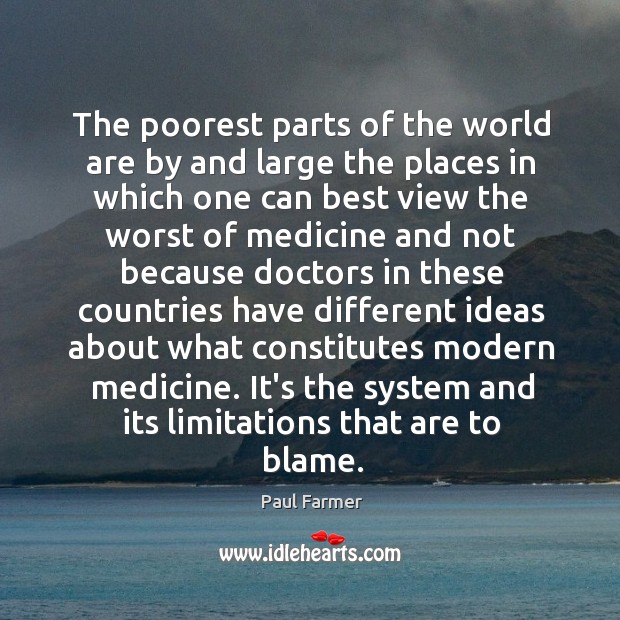 The poorest parts of the world are by and large the places Paul Farmer Picture Quote