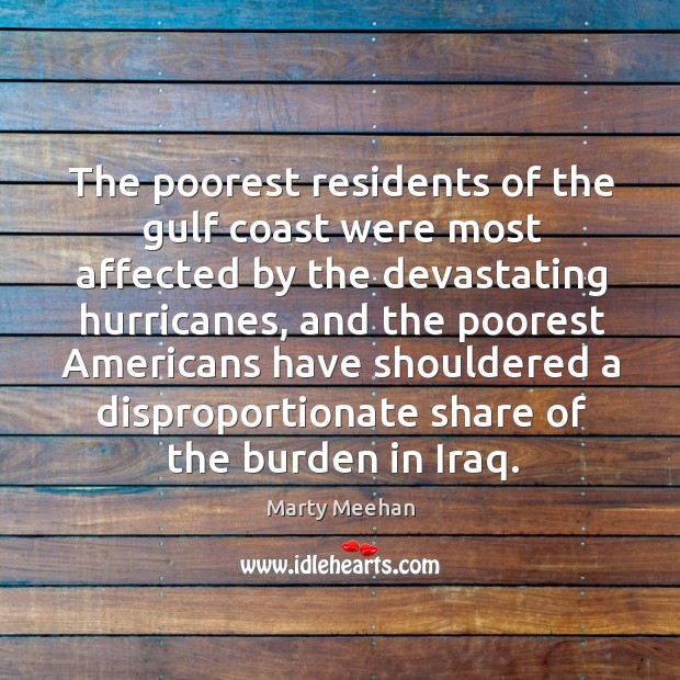 The poorest residents of the gulf coast were most affected by the devastating hurricanes Marty Meehan Picture Quote