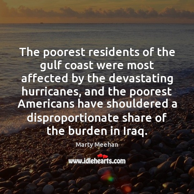 The poorest residents of the gulf coast were most affected by the Marty Meehan Picture Quote