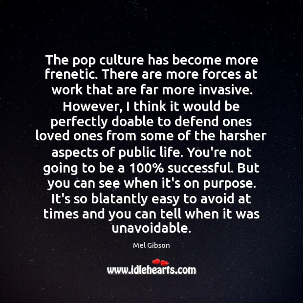 The pop culture has become more frenetic. There are more forces at Culture Quotes Image