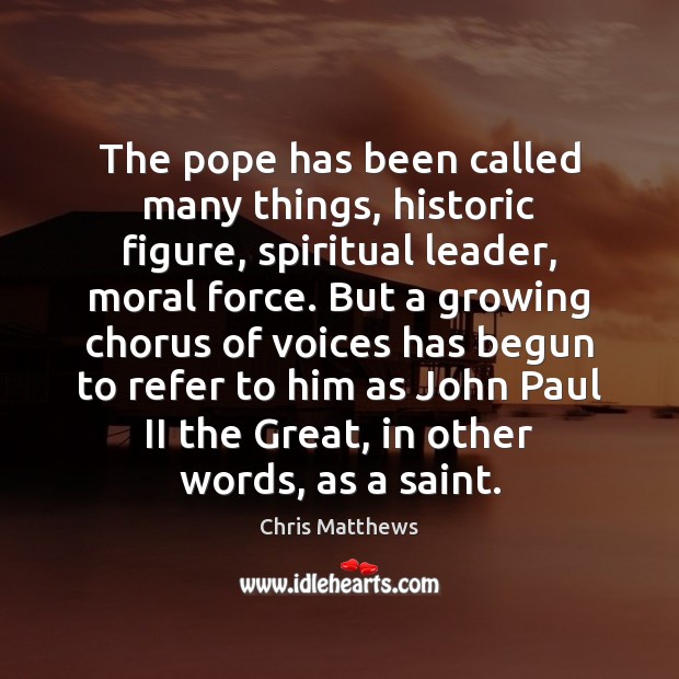 The pope has been called many things, historic figure, spiritual leader, moral Image