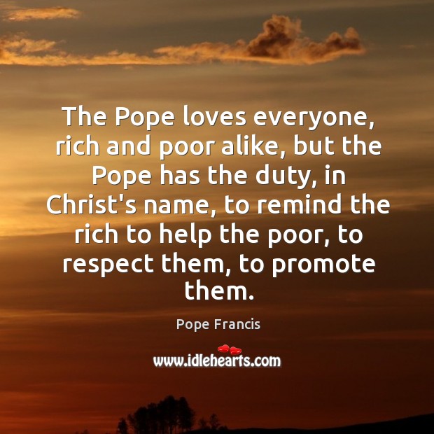 The Pope loves everyone, rich and poor alike, but the Pope has Image