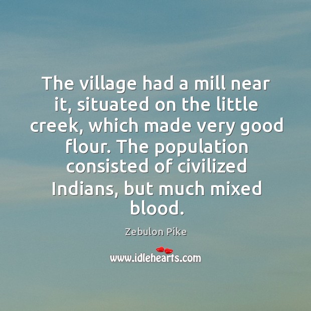 The population consisted of civilized indians, but much mixed blood. Zebulon Pike Picture Quote