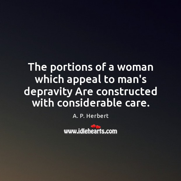 The portions of a woman which appeal to man’s depravity Are constructed A. P. Herbert Picture Quote