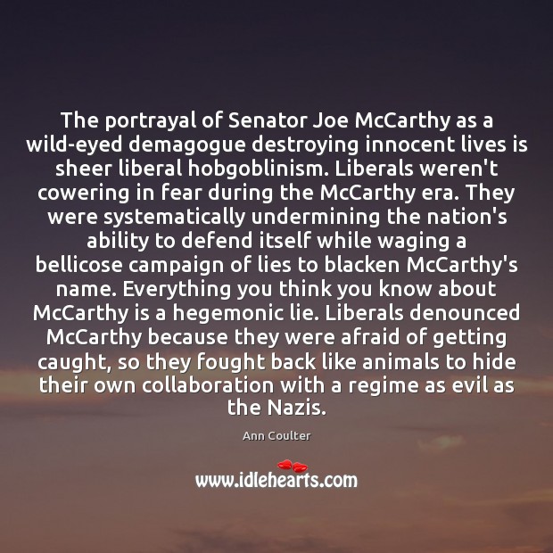 The portrayal of Senator Joe McCarthy as a wild-eyed demagogue destroying innocent Image