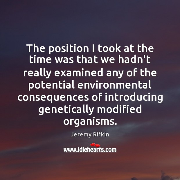 The position I took at the time was that we hadn’t really Jeremy Rifkin Picture Quote