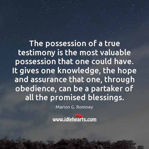 The possession of a true testimony is the most valuable possession that Marion G. Romney Picture Quote