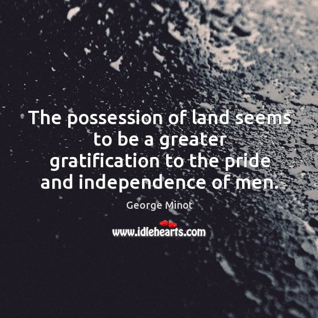 The possession of land seems to be a greater gratification to the Image