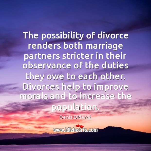 The possibility of divorce renders both marriage partners stricter in their observance Denis Diderot Picture Quote