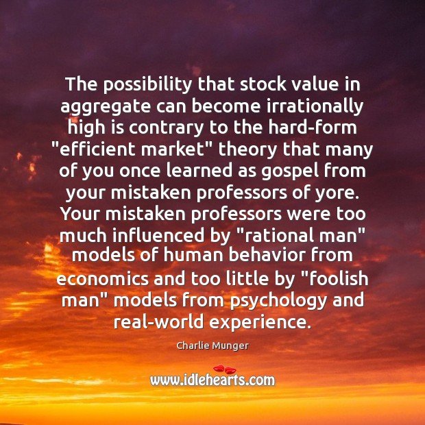 The possibility that stock value in aggregate can become irrationally high is Charlie Munger Picture Quote